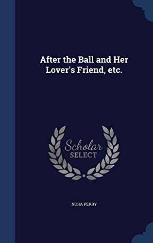 9781340160937: After the Ball and Her Lover's Friend, etc.