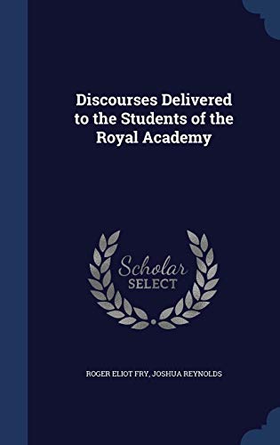 9781340161576: Discourses Delivered to the Students of the Royal Academy