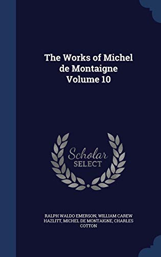 9781340164713: The Works of Michel de Montaigne Volume 10