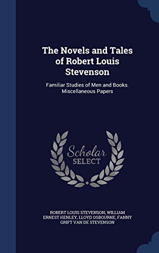 9781340180324: The Novels and Tales of Robert Louis Stevenson: Familiar Studies of Men and Books. Miscellaneous Papers