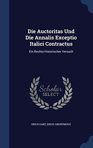 Imagen de archivo de Die Auctoritas Und Die Annalis Exceptio Italici Contractus: Ein Rechts-Historischer Versuch a la venta por ALLBOOKS1