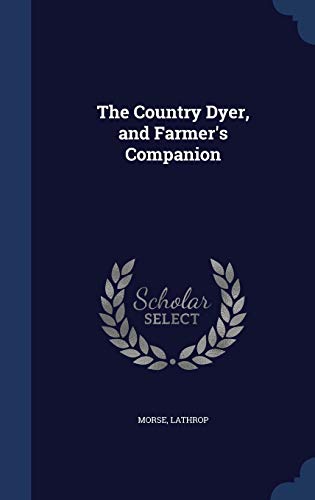 Imagen de archivo de The Country Dyer, and Farmer's Companion a la venta por ALLBOOKS1