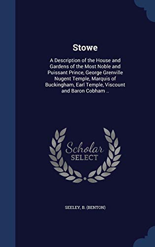 9781340185381: Stowe: A Description of the House and Gardens of the Most Noble and Puissant Prince, George Grenville Nugent Temple, Marquis of Buckingham, Earl Temple, Viscount and Baron Cobham ..
