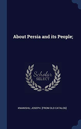9781340185879: About Persia and its People;