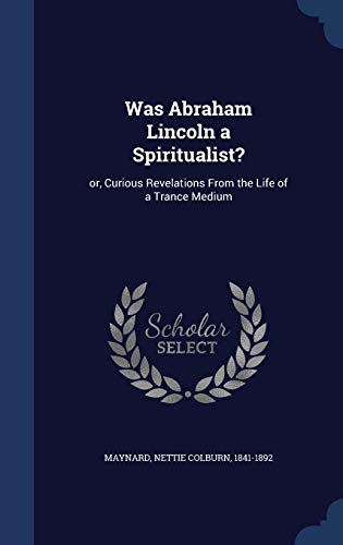 9781340185930: Was Abraham Lincoln a Spiritualist?: or, Curious Revelations From the Life of a Trance Medium