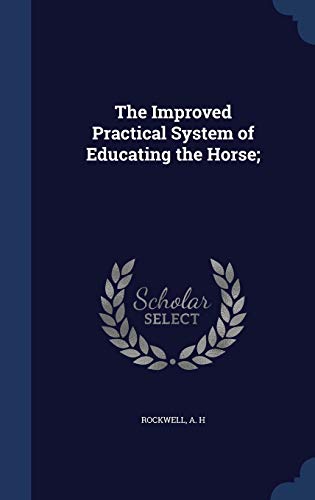 9781340189686: The Improved Practical System of Educating the Horse;
