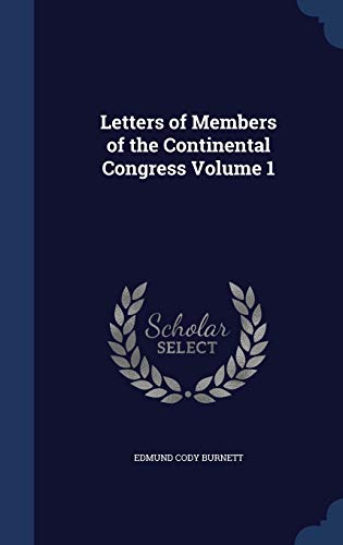 9781340199005: Letters of Members of the Continental Congress Volume 1