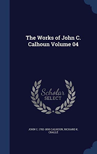 9781340199197: The Works of John C. Calhoun Volume 04
