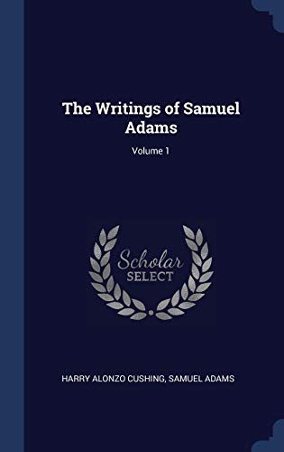 Beispielbild fr The Writings of Samuel Adams; Volume 1 zum Verkauf von Better World Books