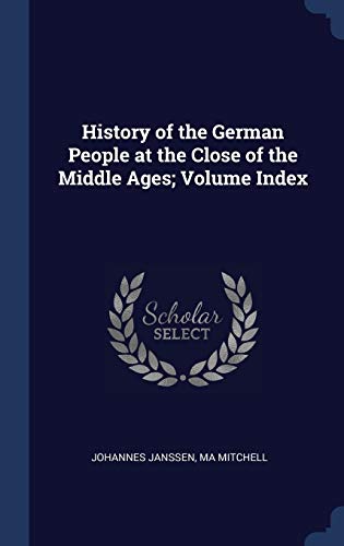 9781340202774: History of the German People at the Close of the Middle Ages; Volume Index