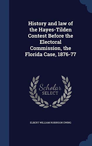 Beispielbild fr History and law of the Hayes-Tilden Contest Before the Electoral Commission, the Florida Case, 1876-77 zum Verkauf von Lucky's Textbooks