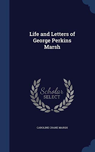 Life and Letters of George Perkins Marsh (Hardback) - Caroline Crane Marsh
