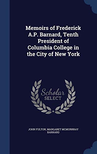 Stock image for Memoirs of Frederick A.P. Barnard, Tenth President of Columbia College in the City of New York for sale by ALLBOOKS1