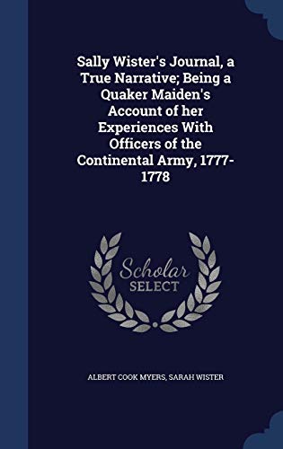 9781340218584: Sally Wister's Journal, a True Narrative; Being a Quaker Maiden's Account of her Experiences With Officers of the Continental Army, 1777-1778