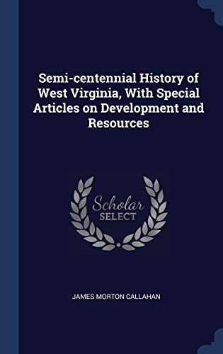 9781340228552: Semi-centennial History of West Virginia, With Special Articles on Development and Resources