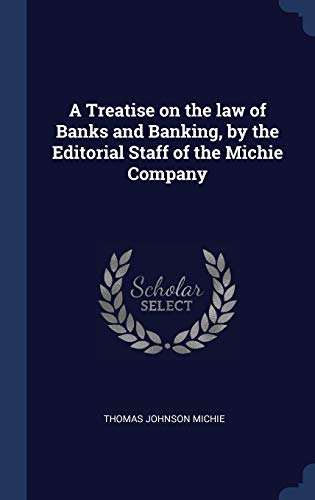 9781340230234: A Treatise on the law of Banks and Banking, by the Editorial Staff of the Michie Company