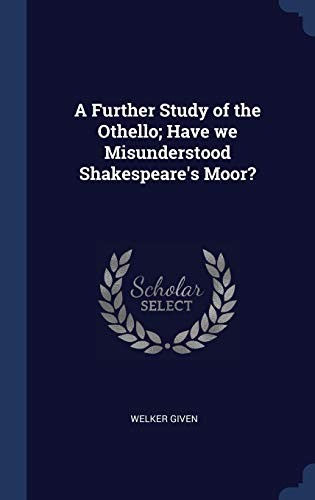 9781340231965: A Further Study of the Othello; Have we Misunderstood Shakespeare's Moor?