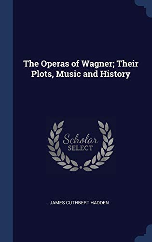 9781340243197: The Operas of Wagner; Their Plots, Music and History