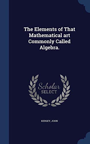 Imagen de archivo de The Elements of That Mathematical art Commonly Called Algebra. a la venta por Lucky's Textbooks