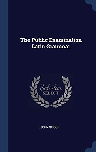 9781340247584: The Public Examination Latin Grammar