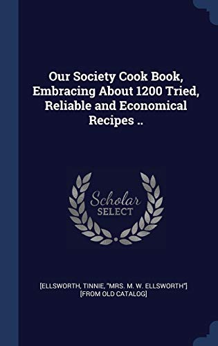 9781340247706: Our Society Cook Book, Embracing About 1200 Tried, Reliable and Economical Recipes ..