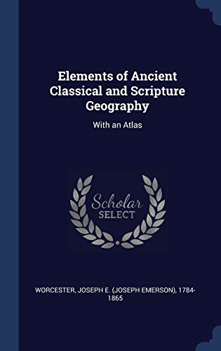 9781340250027: Elements of Ancient Classical and Scripture Geography: With an Atlas