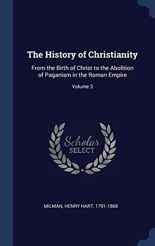 9781340266448: The History of Christianity: From the Birth of Christ to the Abolition of Paganism in the Roman Empire; Volume 3