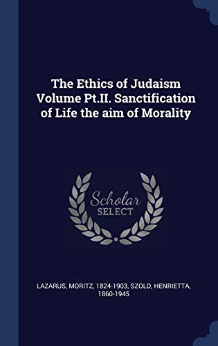 Imagen de archivo de The Ethics of Judaism Volume Pt.II. Sanctification of Life the aim of Morality a la venta por ALLBOOKS1