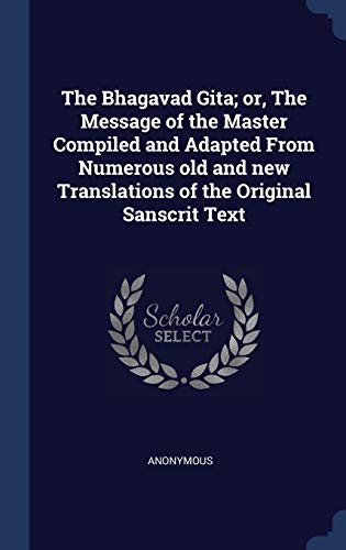 9781340267902: The Bhagavad Gita; or, The Message of the Master Compiled and Adapted From Numerous old and new Translations of the Original Sanscrit Text