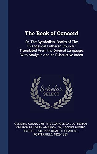 9781340270902: The Book of Concord: Or, The Symbolical Books of The Evangelical Lutheran Church: Translated From the Original Language, With Analysis and an Exhaustive Index