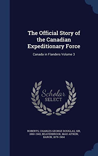 Beispielbild fr The Official Story of the Canadian Expeditionary Force: Canada in Flanders Volume 3 zum Verkauf von ThriftBooks-Atlanta