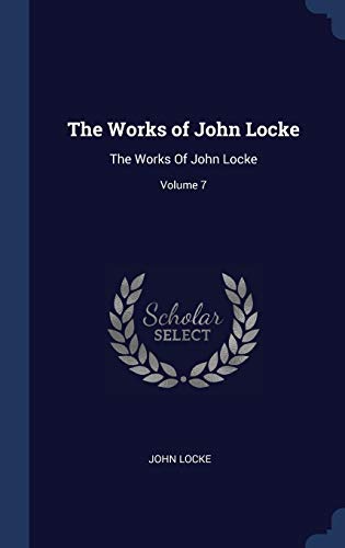 9781340277482: The Works of John Locke: The Works Of John Locke; Volume 7