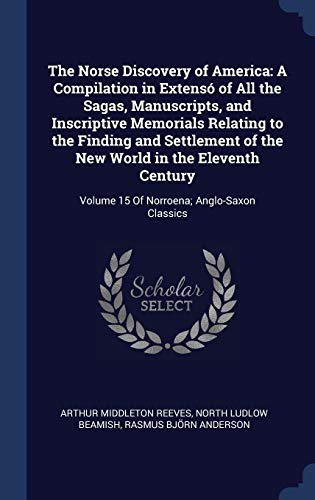 9781340279097: The Norse Discovery of America: A Compilation in Extens of All the Sagas, Manuscripts, and Inscriptive Memorials Relating to the Finding and ... Volume 15 Of Norroena; Anglo-Saxon Classics