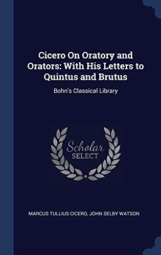 9781340280376: Cicero On Oratory and Orators: With His Letters to Quintus and Brutus: Bohn's Classical Library