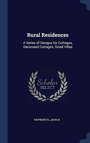 9781340280574: Rural Residences: A Series of Designs for Cottages, Decorated Cottages, Small Villas