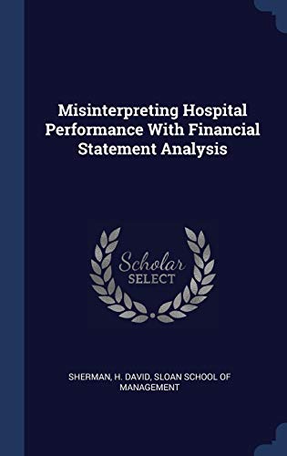 Stock image for Misinterpreting Hospital Performance With Financial Statement Analysis for sale by Hippo Books