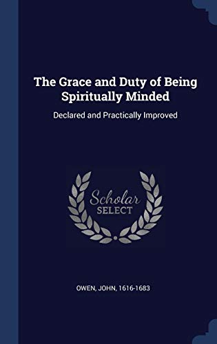 Beispielbild fr The Grace and Duty of Being Spiritually Minded: Declared and Practically Improved zum Verkauf von Regent College Bookstore