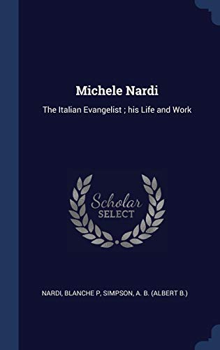 9781340283834: Michele Nardi: The Italian Evangelist; his Life and Work