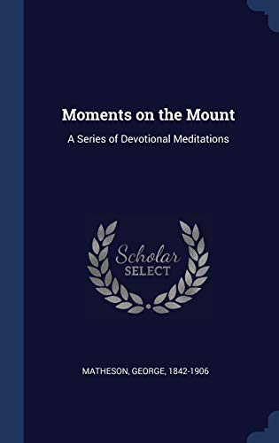 9781340284657: Moments on the Mount: A Series of Devotional Meditations