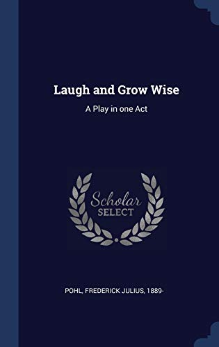 9781340288518: Laugh and Grow Wise: A Play in one Act