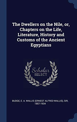 9781340291051: The Dwellers on the Nile, or, Chapters on the Life, Literature, History and Customs of the Ancient Egyptians
