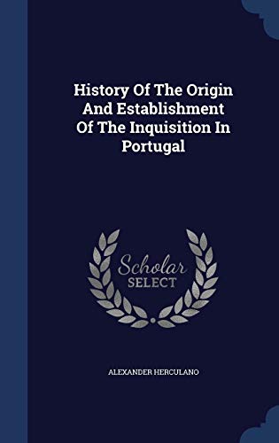 Stock image for History Of The Origin And Establishment Of The Inquisition In Portugal for sale by WorldofBooks