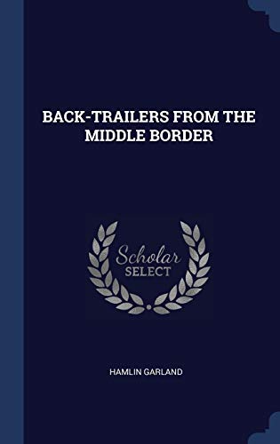 9781340299620: Back-Trailers from the Middle Border