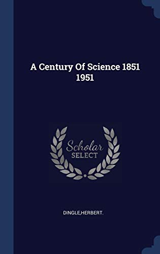 9781340306960: A Century Of Science 1851 1951