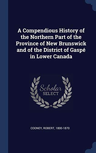 9781340310264: A Compendious History of the Northern Part of the Province of New Brunswick and of the District of Gasp in Lower Canada