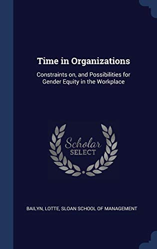 Stock image for Time in Organizations: Constraints on, and Possibilities for Gender Equity in the Workplace for sale by ALLBOOKS1