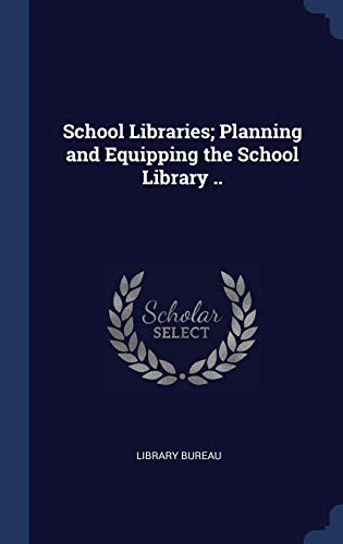 9781340330606: School Libraries; Planning and Equipping the School Library ..