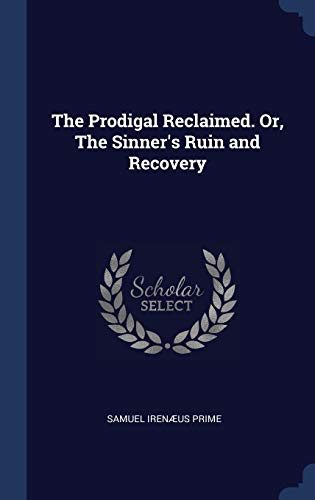 9781340331580: The Prodigal Reclaimed. Or, The Sinner's Ruin and Recovery