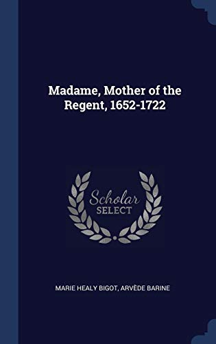 9781340332747: Madame, Mother of the Regent, 1652-1722