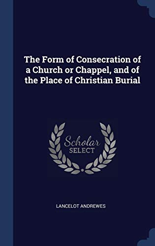 9781340342067: The Form of Consecration of a Church or Chappel, and of the Place of Christian Burial